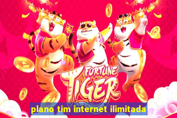 plano tim internet ilimitada